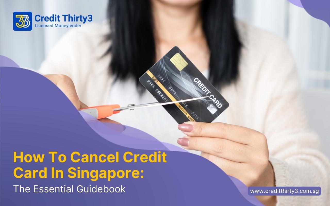 How To Cancel Credit Card In Singapore: The Essential Guidebook