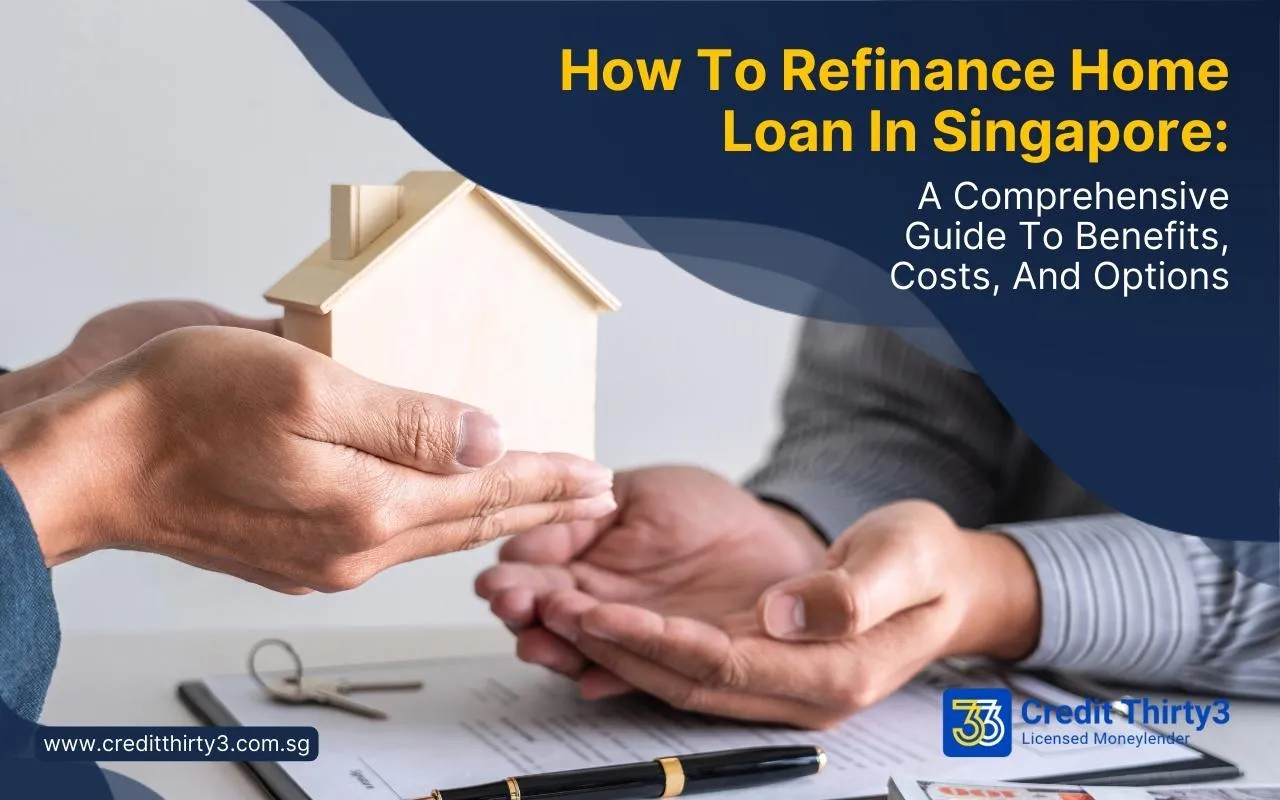 How To Refinance Home Loan In Singapore: A Comprehensive Guide To Benefits, Costs, And Options